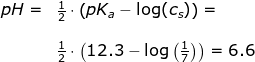 \begin{array}{llllll} pH=&\frac{1}{2}\cdot \left ( pK_a-\log(c_s) \right )=\\\\& \frac{1}{2}\cdot \left ( 12.3-\log\left(\frac{1}{7}\right) \right )=6.6 \end{array}