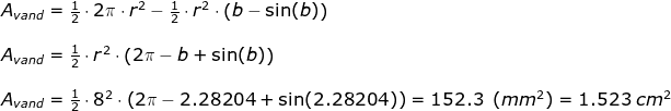 \begin{array}{llllll}&& A_{vand}=\frac{1}{2}\cdot 2\pi\cdot r^2-\frac{1}{2}\cdot r^2\cdot \left ( b-\sin(b) \right )\\\\&& A_{vand}=\frac{1}{2}\cdot r^2\cdot \left ( 2\pi-b+\sin(b) \right )\\\\&& A_{vand}=\frac{1}{2}\cdot 8^2\cdot\left ( 2\pi-2.28204+\sin(2.28204) \right )=152.3 \;\;(mm^2)=1.523\;cm^2\end{array}