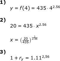 \begin{array}{lllllll}\textbf{1)}\\& y=f(4)=435\cdot 4^{2.56}\\\\\textbf{2)}\\& 20=435\cdot x^{2.56}\\\\& x=\left ( \frac{20}{435} \right )^{\frac{1}{2.56}}\\\\\textbf{3)}\\&1+r_y=1.11^{2,56} \end{array}