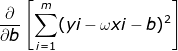 \frac{\partial }{\partial b }\left [ \sum_{i=1}^{m}(yi-\omega xi-b)^{2} \right ]