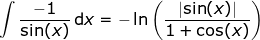 \int \frac{-1}{\sin(x)}\,\mathrm{d}x=-\ln\left ( \frac{\left | \sin(x) \right |}{1+\cos(x)} \right )