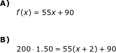 \small \begin{array}{lllll} \textbf{A)}\\& f(x)=55x+90\\\\\\ \textbf{B)}\\& 200\cdot 1.50=55(x+2)+90 \end{array}
