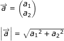 \small \begin{array}{lllll}&& \overrightarrow{a}=\begin{pmatrix} a_1\\a_2 \end{pmatrix}\\\\&& \left | \overrightarrow{a} \right |=\sqrt{{a_1}^2+{a_2}^2} \end{array}