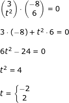 \small \begin{array}{llllll} \begin{pmatrix} 3\\t^2 \end{pmatrix}\cdot \begin{pmatrix} -8\\6 \end{pmatrix}=0\\\\ 3\cdot (-8)+t^2\cdot 6=0\\\\ 6t^2-24=0\\\\ t^2=4\\\\ t=\left\{\begin{matrix} -2\\2 \end{matrix}\right. \end{array}