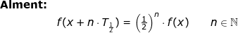 \small \begin{array}{llllll} \textbf{Alment:}\\&f(x+n\cdot T_{\frac{1}{2}})=\left (\frac{1}{2} \right )^n\cdot f(x)\qquad n\in\mathbb{N} \end{array}