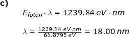 \small \begin{array}{llllll} \textbf{c)}\\&& E_{foton}\cdot \lambda =1239.84\;eV\cdot nm\\\\&& \lambda =\frac{1239.84\;eV\cdot nm}{68.8795\;eV}=18.00\;nm \end{array}