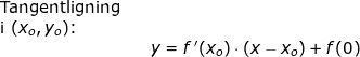 \small \begin{array}{llllll} \textup{Tangentligning}\\ \textup{i }(x_o,y_o)\textup{:}\\&& y=f{\, }'(x_o)\cdot \left ( x-x_o \right )+f(0) \end{array}