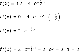 \small \begin{array}{llllll} f(x)=12-4\cdot e^{-\frac{1}{2}\cdot x}\\\\ f{\, }'(x)=0-4\cdot e^{-\frac{1}{2}\cdot x}\cdot \left ( -\frac{1}{2} \right )\\\\ f{\, }'(x)=2\cdot e^{-\frac{1}{2}\cdot x}\\\\\\ f{\, }'(0)=2\cdot e^{-\frac{1}{2}\cdot 0}=2\cdot e^0=2\cdot 1=2 \end{array}