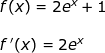\small \begin{array}{llllll} f(x)=2e^x+1\\\\ f{\, }'(x)=2e^x \end{array}