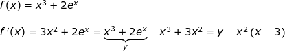 \small \begin{array}{llllll} f(x)=x^3+2e^x\\\\ f{\, }'(x)=3x^2+2e^x=\underset{y}{\underbrace{x^3+2e^x}}-x^3+3x^2=y-x^2\left ( x-3 \right )\\\\ \end{array}