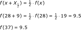 \small \begin{array}{llllll} f(x+X_{\frac{1}{2}})=\frac{1}{2}\cdot f(x)\\\\ f(28+9)=\frac{1}{2}\cdot f(28)=\frac{1}{2}\cdot 19=9.5\\\\ f(37)=9.5 \end{array}
