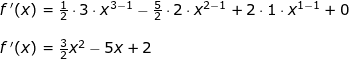 \small \begin{array}{llllll} f{\, }'(x)=\frac{1}{2}\cdot3\cdot x^{3-1}-\frac{5}{2}\cdot 2\cdot x^{2-1}+2\cdot 1\cdot x^{1-1}+0\\\\ f{\, }'(x)=\frac{3}{2}x^2-5x+2 \end{}