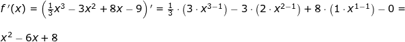 \small \begin{array}{llllll} f{\, }'(x)=\left (\frac{1}{3}x^3-3x^2+8x-9 \right ){}'=\frac{1}{3}\cdot \left ( 3\cdot x^{3-1} \right )- 3\cdot \left ( 2\cdot x^{2-1} \right )+8\cdot \left ( 1\cdot x^{1-1} \right )-0=\\\\ x^2-6x+8 \end{array}
