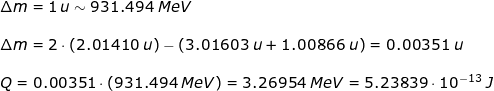 \small \begin{array}{llllll}&& \Delta m=1\,u\sim931.494\;MeV\\\\&& \Delta m=2\cdot \left ( 2.01410\;u \right )-\left ( 3.01603\;u+1.00866\;u \right )=0.00351\;u\\\\&& Q=0.00351\cdot \left ( 931.494\;MeV \right )=3.26954\;MeV=5.23839\cdot 10^{-13}\;J \end{array}