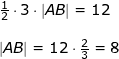 \small \begin{array}{llllll}&& \frac{1}{2}\cdot 3\cdot \left | AB \right |=12\\\\&& \left | AB \right |=12\cdot \frac{2}{3}=8 \end{array}