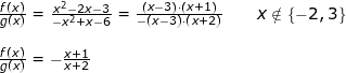 \small \begin{array}{llllll}&& \frac{f(x)}{g(x)}=\frac{x^2-2x-3}{-x^2+x-6}=\frac{\left ( x-3 \right )\cdot \left ( x+1 \right )}{-\left ( x-3 \right )\cdot \left ( x+2 \right )}\qquad x\notin \left \{ -2,3 \right \}\\\\&& \frac{f(x)}{g(x)}=-\frac{x+1}{x+2} \end{array}