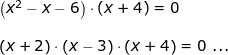 \small \begin{array}{llllll}&& \left ( x^2-x-6 \right )\cdot (x+4)=0\\\\&& \left (x+2 \right )\cdot \left (x-3 \right )\cdot \left (x+4 \right )=0\textup{ ...} \end{array}