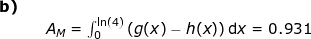 \small \begin{array}{llllll}\textbf{b)}\\&& A_M=\int_{0}^{\ln(4)}\left ( g(x)-h(x) \right )\mathrm{d}x=0.931 \end{array}