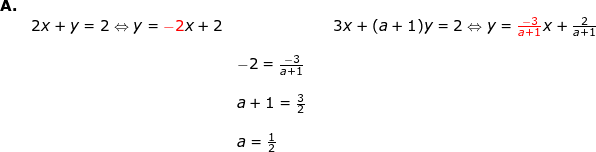 \small \begin{array}{lllllll} \textbf{A.}\\& 2x+y=2\Leftrightarrow y={\color{Red} -2}x+2&&&3x+(a+1)y=2\Leftrightarrow y={\color{Red} \frac{-3}{a+1}}x+\frac{2}{a+1}\\\\&& -2=\frac{-3}{a+1}\\\\&&a+1=\frac{3}{2}\\\\&&a=\frac{1}{2} \end{array}