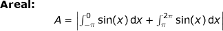 \small \begin{array}{lllllll} \textbf{Areal:}\\&& A=\left | \int_{-\pi}^{0}\sin(x)\,\mathrm{d}x+\int_{\pi}^{2\pi}\sin(x)\,\mathrm{d}x \right | \end{array}