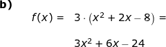 \small \begin{array}{lllllll} \textbf{b)}\\&&f(x)=&3\cdot \left ( x^2+2x-8 \right )=\\\\&&& 3x^2+6x-24 \end{array}