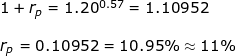 \small \begin{array}{lllllll} 1+r_p=1.20^{0.57}=1.10952\\\\ r_p=0.10952=10.95\%\approx 11\% \end{array}