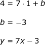 \small \begin{array}{lllllll} 4=7\cdot 1+b\\\\ b= -3\\\\ y=7x-3 \end{array}