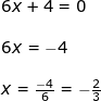 \small \begin{array}{lllllll} 6x+4=0\\\\ 6x=-4\\\\ x=\frac{-4}{6}=-\frac{2}{3} \end{array}