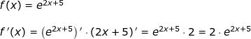 \small \begin{array}{lllllll} f(x)=e^{2x+5}\\\\ f{\, }'(x)=\left (e^{2x+5} \right ){}'\cdot \left (2x+5 \right ){}'=e^{2x+5}\cdot 2=2\cdot e^{2x+5} \end{array}