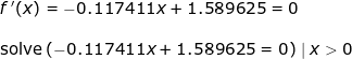 \small \begin{array}{lllllll} f{\, }'(x)=-0.117411x+1.589625=0\\\\ \textup{solve}\left ( -0.117411x+1.589625=0 \right )\mid x>0 \end{}