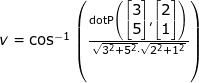 \small \begin{array}{lllllll} v=\cos^{-1}\left ( \frac{\textup{dotP}\left (\begin{bmatrix} 3\\5 \end{bmatrix} ,\begin{bmatrix} 2\\1 \end{bmatrix}\right)}{\sqrt{3^2+5^2}\cdot \sqrt{2^2+1^2}} \right ) \end{array}