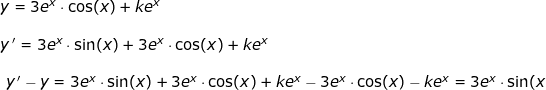 \small \begin{array}{lllllll} y=3e^x\cdot \cos(x)+ke^x\\\\ y{\, }'=3e^x\cdot \sin(x)+3e^x\cdot \cos(x)+ke^x\\\\\ y{\, }'-y=3e^x\cdot \sin(x)+3e^x\cdot \cos(x)+ke^x-3e^x\cdot \cos(x)-ke^x=3e^x\cdot \sin(x \end{array}