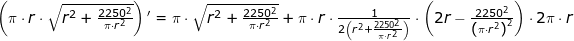 \small \begin{array}{lllllll}&& \left ( \pi\cdot r\cdot \sqrt{r^2+\frac{2250^2}{\pi\cdot r^2}} \right ){}'=\pi\cdot \sqrt{r^2+\frac{2250^2}{\pi\cdot r^2}}+\pi\cdot r\cdot \frac{1}{2\left ( r^2+\frac{2250^2}{\pi\cdot r^2} \right )}\cdot \left ( 2r-\frac{2250^2}{\left (\pi\cdot r^2 \right )^2} \right )\cdot 2\pi\cdot r \end{array}