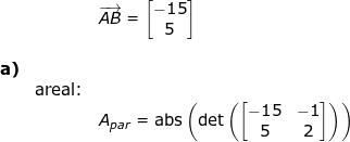 \small \begin{array}{lllllll}&& \overrightarrow{AB}=\begin{bmatrix} -15\\5 \end{bmatrix}\\\\ \textbf{a)}\\&\textup{areal:}\\&& A_{par}=\textup{abs}\left(\textup{det}\left(\begin{bmatrix} -15&-1\\5&2\end{bmatrix} \right ) \right ) \end{array}