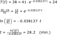 \small \begin{array}{lllllll}&&T(t)=38=41\cdot e^{-0.038137\cdot t}+24\\\\&& \frac{38-24}{41}=\frac{14}{41}=e^{-0.038137\cdot t}\\\\&& \ln\left (\frac{14}{41} \right )=-0.038137\cdot t\\\\&& t=\frac{\ln\left (\frac{14}{41} \right )}{-0.038137}=28.2\quad\left ( \mathrm{min.} \right ) \end{array}