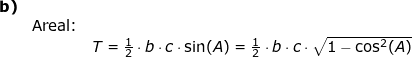 \small \begin{array}{lllllll}\textbf{b)}\\& \textup{Areal:}\\&& T=\frac{1}{2}\cdot b\cdot c\cdot \sin(A)=\frac{1}{2}\cdot b\cdot c\cdot \sqrt{1-\cos^2(A)} \end{array}
