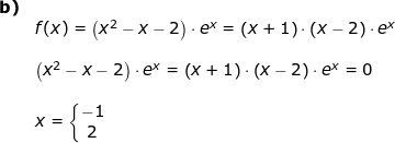 \small \begin{array}{lllllll}\textbf{b)}\\& f(x)=\left (x^2-x-2 \right )\cdot e^x=\left (x+1 \right )\cdot \left (x-2 \right )\cdot e^x\\\\& \left (x^2-x-2 \right )\cdot e^x=\left (x+1 \right )\cdot \left (x-2 \right )\cdot e^x=0\\\\& x=\left\{\begin{matrix} -1\\2 \end{matrix}\right. \end{}