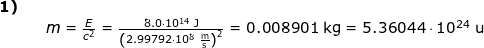 \small \begin{array}{llllllll} \textbf{1)}\\&& m=\frac{E}{c^2}=\frac{8.0\cdot 10^{14}\;\mathrm{J}}{\left (2.99792\cdot 10^8\;\mathrm{\frac{m}{s}} \right )^2}=0.008901\;\mathrm{kg}=5.36044\cdot 10^{24}\;\mathrm{u} \end{array}