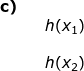 \small \begin{array}{llllllll} \textbf{c)}\\&& h(x_1)\\\\&& h(x_2) \end{array}