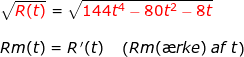 \small \begin{array}{lllllllll} \sqrt{{\color{Red} R(t)}}=\sqrt{{\color{Red} 144t^4-80t^2-8t}}\\\\ Rm(t)=R{\, }'(t)\quad \left ( Rm(\ae rke) \; af\; t \right ) \end{array}