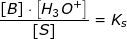\small \frac{\left [ B \right ]\cdot \left [ H_3O^+ \right ]}{\left [S \right ]}=K_s