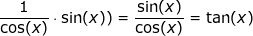 \small \frac{1}{\cos(x)}\cdot \sin(x))=\frac{\sin(x)}{\cos(x)}= \tan(x)