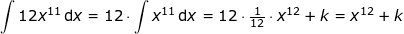 \small \int 12x^{11}\,\mathrm{d}x=12\cdot \int x^{11}\,\mathrm{d}x=12\cdot \tfrac{1}{12}\cdot x^{12}+k=x^{12}+k