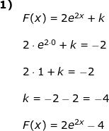 \small \small \begin{array}{llllll} \textbf{1)}\\& F(x)=2e^{2x}+k\\\\& 2\cdot e^{2\cdot 0}+k=-2\\\\& 2\cdot 1+k=-2\\\\& k=-2-2=-4\\\\& F(x)=2e^{2x}-4 \\\\ \\\\ \end{array}