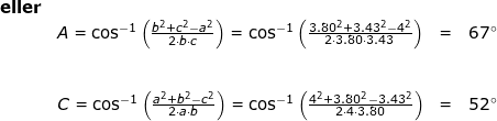 \small \small \begin{array}{lllllll} \textbf{eller}\\& A=\cos^{-1}\left ( \frac{b^2+c^2-a^2}{2\cdot b\cdot c} \right )=\cos^{-1}\left ( \frac{3.80^2+3.43^2-4^2}{2\cdot 3.80\cdot 3.43} \right )&=&67\degree\\\\\\& C=\cos^{-1}\left ( \frac{a^2+b^2-c^2}{2\cdot a\cdot b} \right )=\cos^{-1}\left ( \frac{4^2+3.80^2-3.43^2}{2\cdot 4\cdot 3.80} \right )&=&52\degree \end{}