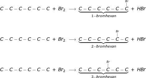 \small \small \begin{array}{lllllll} C-C-C-C-C-C\;+\;Br_2\;\longrightarrow\; \underset{1-bromhexan}{\underbrace{C-C-C-C-C-\overset{\overset{Br}{|}}{C}}}\;+\;HBr\\\\\\ C-C-C-C-C-C\;+\;Br_2\;\longrightarrow\; \underset{2-bromhexan}{\underbrace{C-C-C-C-\overset{\overset{Br}{|}}{C}-C}}\;+\;HBr\\\\\\ C-C-C-C-C-C\;+\;Br_2\;\longrightarrow\; \underset{3-bromhexan}{\underbrace{C-C-C-\overset{\overset{Br}{|}}{C}-C-C}}\;+\;HBr \end{array}