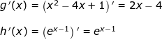 \small \small \begin{array}{lllllll} g{\, }'(x)=\left (x^2-4x+1 \right ){}'=2x-4\\\\ h{\, }'(x)=\left (e^{x-1} \right ){}'=e^{x-1} \end{array}