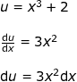 \small \small \begin{array}{lllllll} u=x^3+2\\\\ \frac{\mathrm{d} u}{\mathrm{d} x}=3x^2\\\\ \mathrm{d} u=3x^2\mathrm{d} x \end{array}