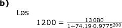 \small \small \begin{array}{llllllll} \textbf{b)}\\&\textup{L\o s}\\&& 1200=\frac{13\,080}{1+74.19\cdot 0.9775^{200}} \end{array}