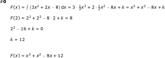 \small \small \small \begin{array}{lllllll}\#\textbf{0}\\& F(x)=\int\left ( 3x^2+2x-8 \right ) \mathrm{d}x=3\cdot \frac{1}{3}x^3+2\cdot \frac{1}{2}x^2-8x+k=x^3+x^2-8x+k\\\\& F(2)=2^3+2^2-8\cdot 2+k=8\\\\& 2^2-16+k=0\\\\& k=12\\\\\\& F(x)=x^3+x^2-8x+12 \end{array}